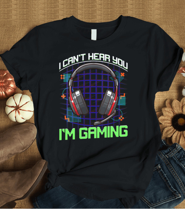 T-Shirt: I Can't Hear You I'm Gaming Gamer Headset T-Shirt I Can't Hear You I'm Gaming Gamer Headset T-Shirt