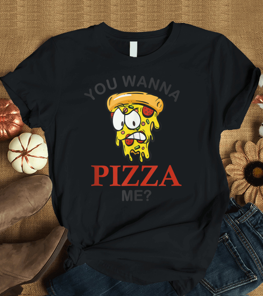 You Wanna Pizza Me Mad Slice Funny Pizza T-Shirt