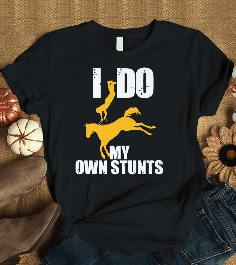 I Do My Own Stunts Funny Cute Horse Eque T-Shirt