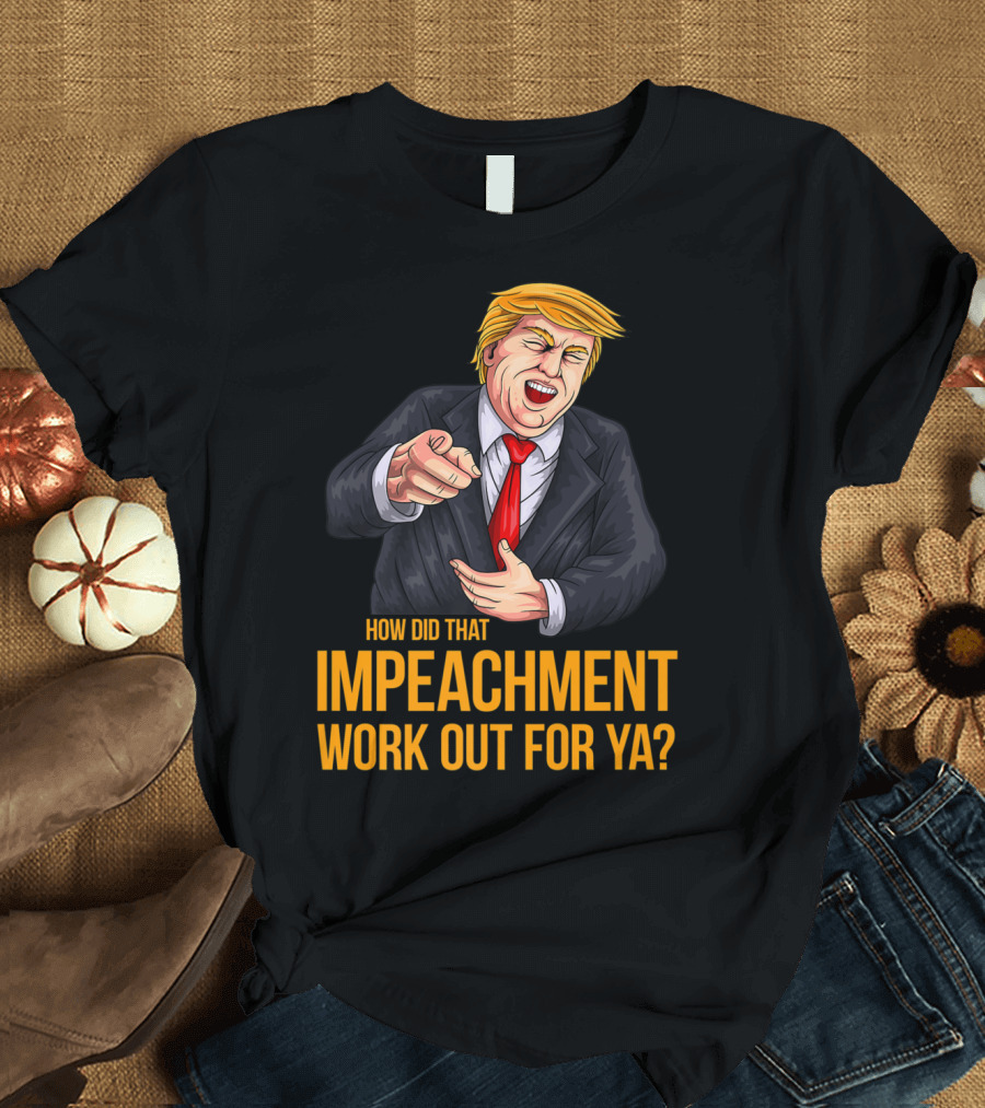 How Did That Impeachment Work Out For Ya Trump Cartoon Character T-Shirt