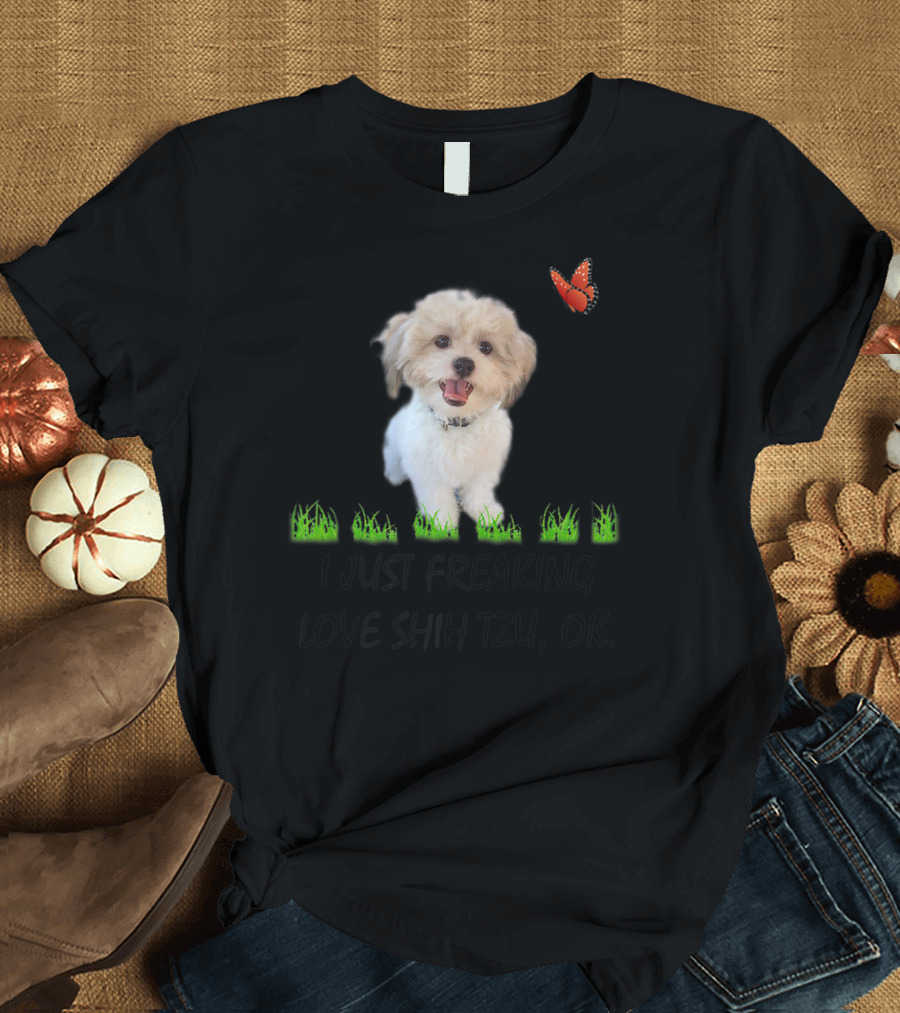 I Just Freaking Love Shih Tzu OK Butterfly Grass T-Shirt
