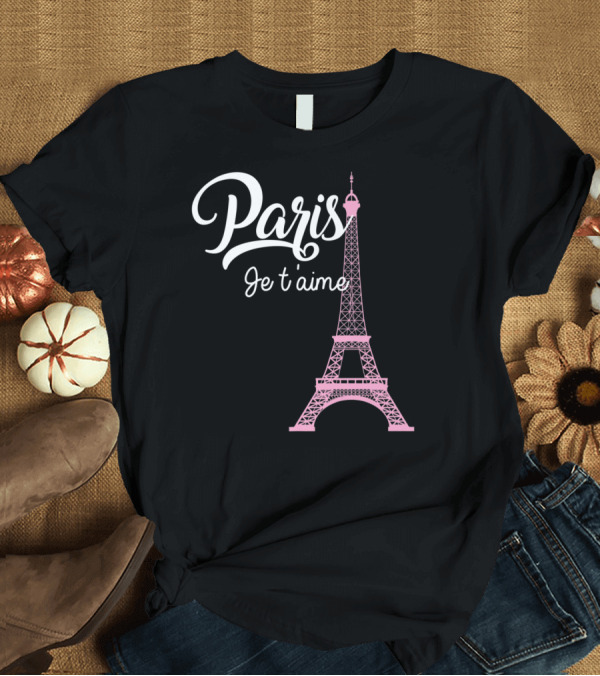 T-Shirt: Paris Je t'aime Eiffel Tower I Love Paris Proud French T-Shirt Paris Je t'aime Eiffel Tower I Love Paris Proud French T-Shirt