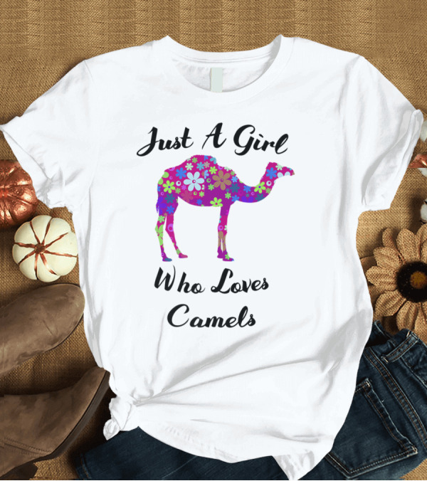 T-Shirt: Just A Girl Who Loves Camels Floral T-Shirt Just A Girl Who Loves Camels Floral T-Shirt