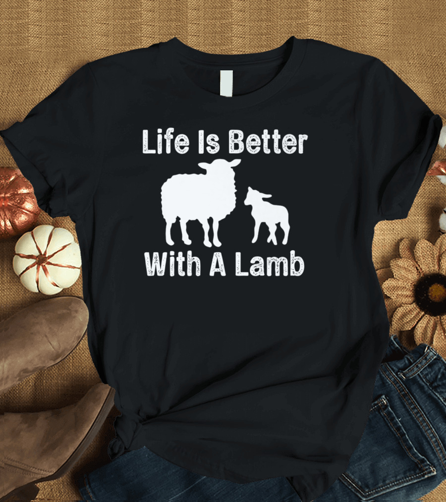 Life Is Better With A Lamb Sheep T-Shirt