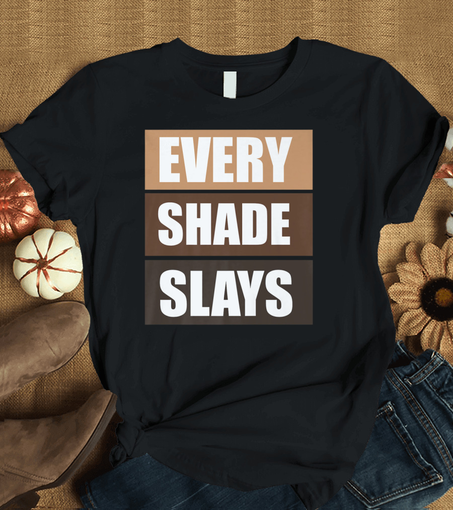 Every Shade Slays Oheneba Melanin Pride Empowerment T-Shirt