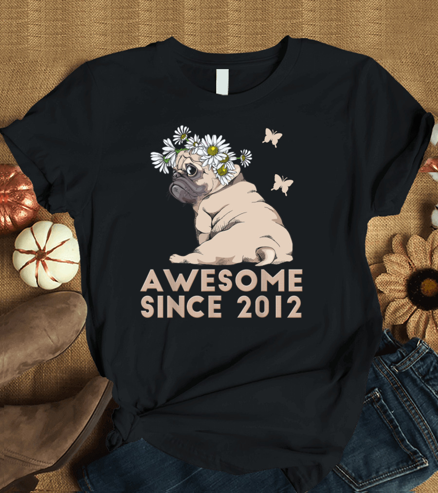 Awesome Since 2012 Pug Puppy with Floral Crown and Butterflies T-Shirt