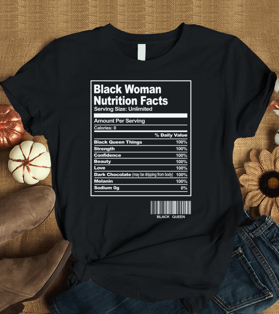 Black Woman Nutrition Facts Black Queen Strength Confidence Beauty Love Dark Chocolate Melanin T-Shirt
