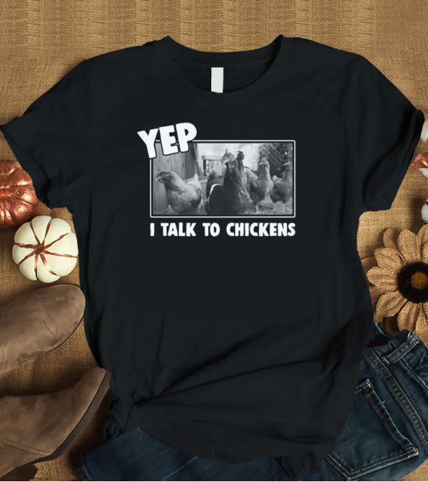 T-Shirt: Yep I Talk To Chickens Chicken Lover T-Shirt Yep I Talk To Chickens Chicken Lover T-Shirt