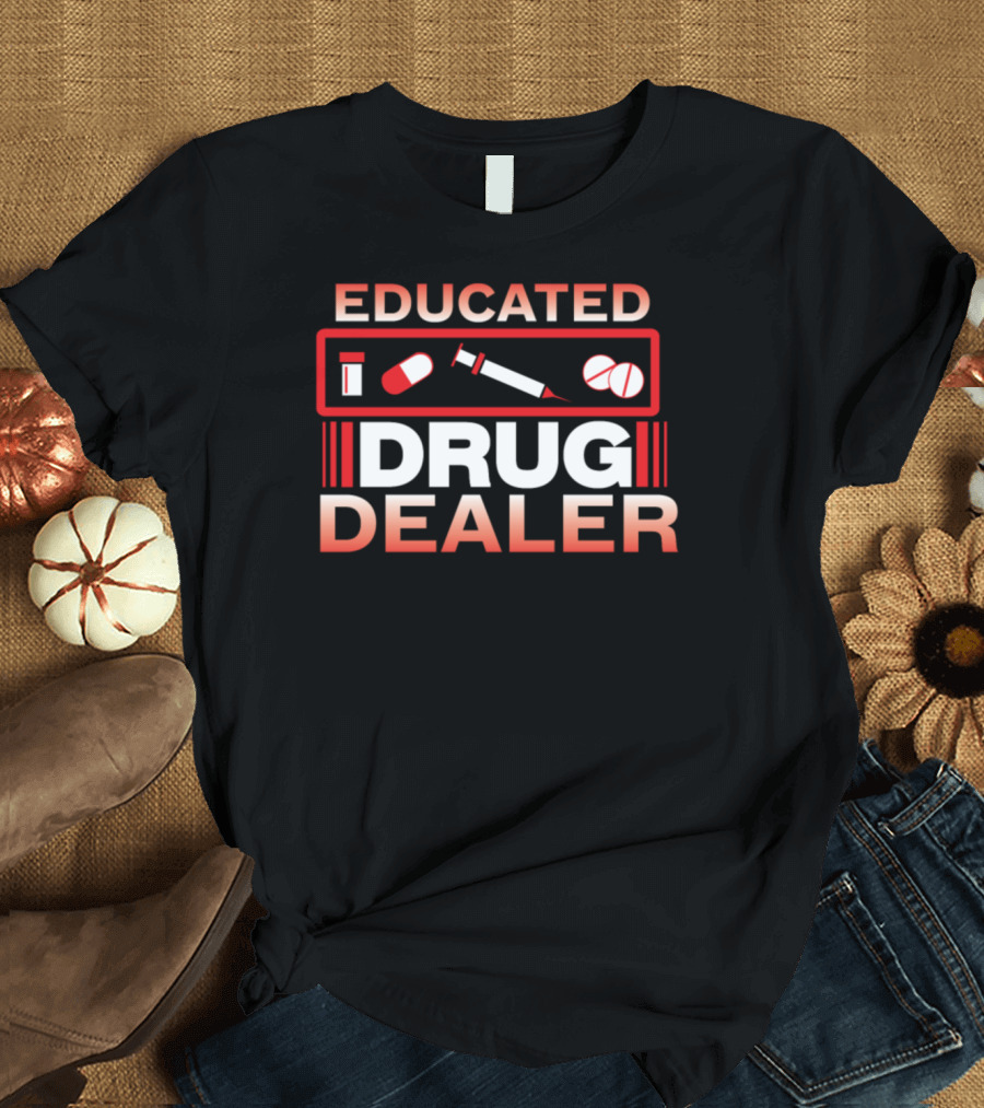 Educated Drug Dealer Funny Nurse Medicin T-Shirt