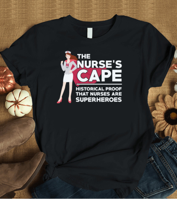 T-Shirt: The Nurse's Cape Historical Proof That Nurses Are Superheroes T-Shirt The Nurse's Cape Historical Proof That Nurses Are Superheroes T-Shirt