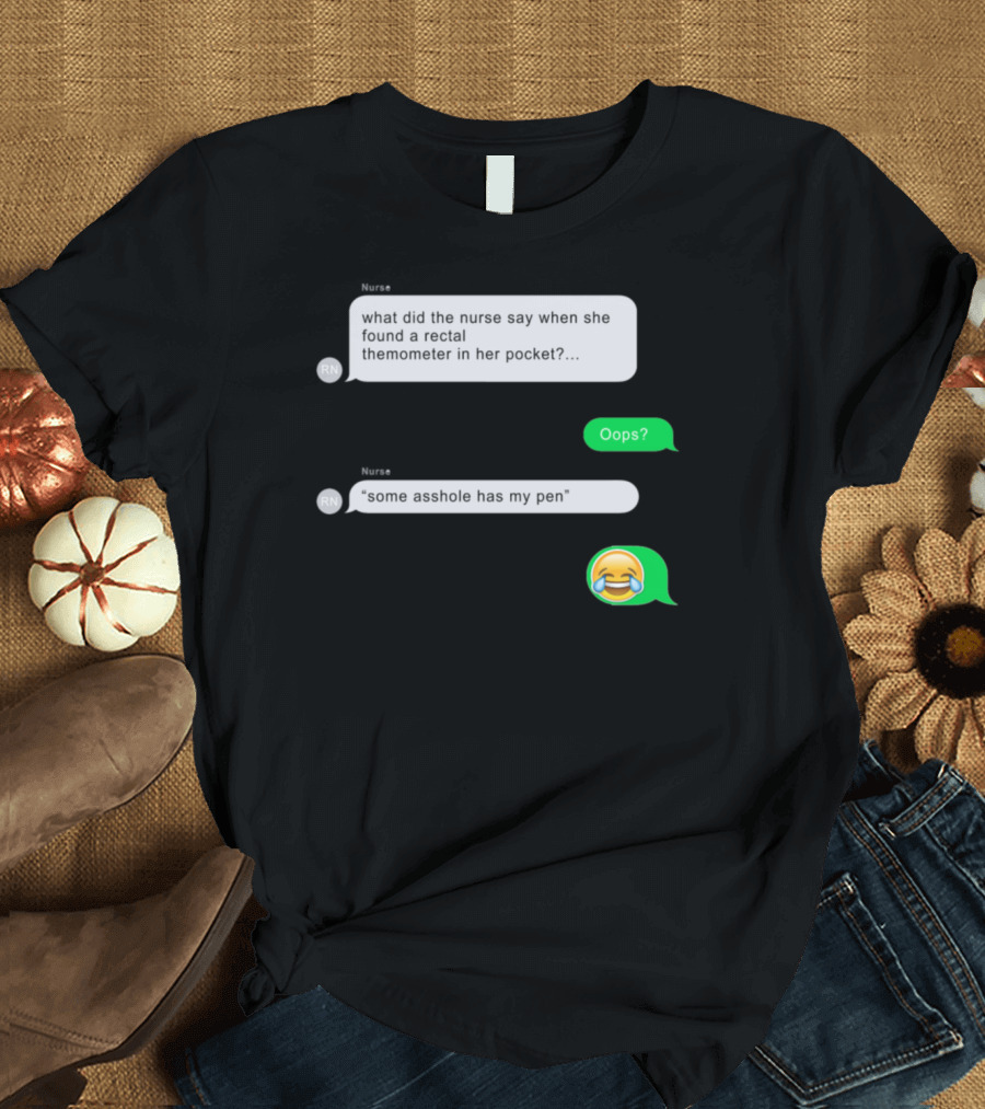 Oops Nurse Joke Rectal Thermometer Text Message Emoji T-Shirt