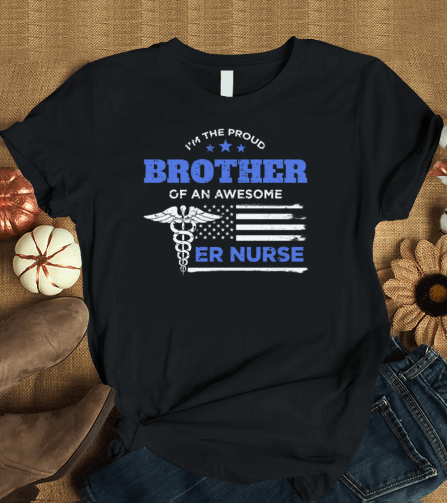 I’m the Proud Brother of an Awesome ER Nurse American Flag Caduceus T-Shirt