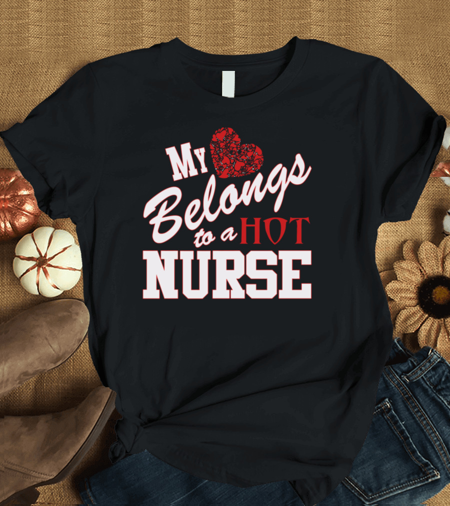 My Heart Belongs to a Hot Nurse T-Shirt