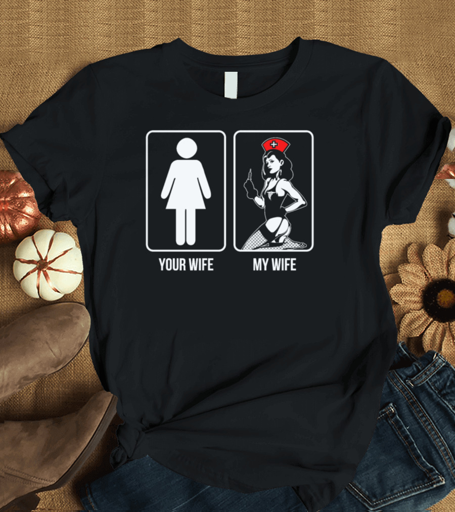 Your Wife My Wife Husband With Nurse Wife T-Shirt