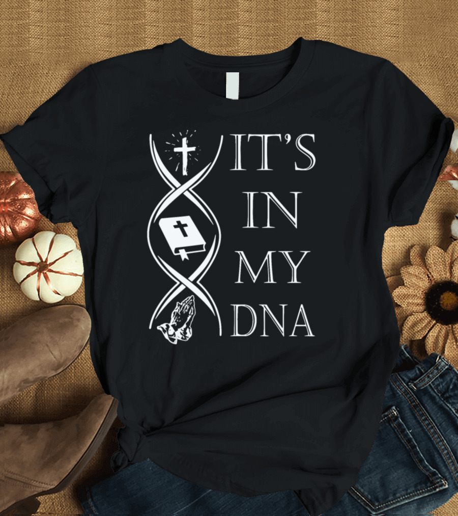 It's In My DNA Cross Bible Praying Hands T-Shirt