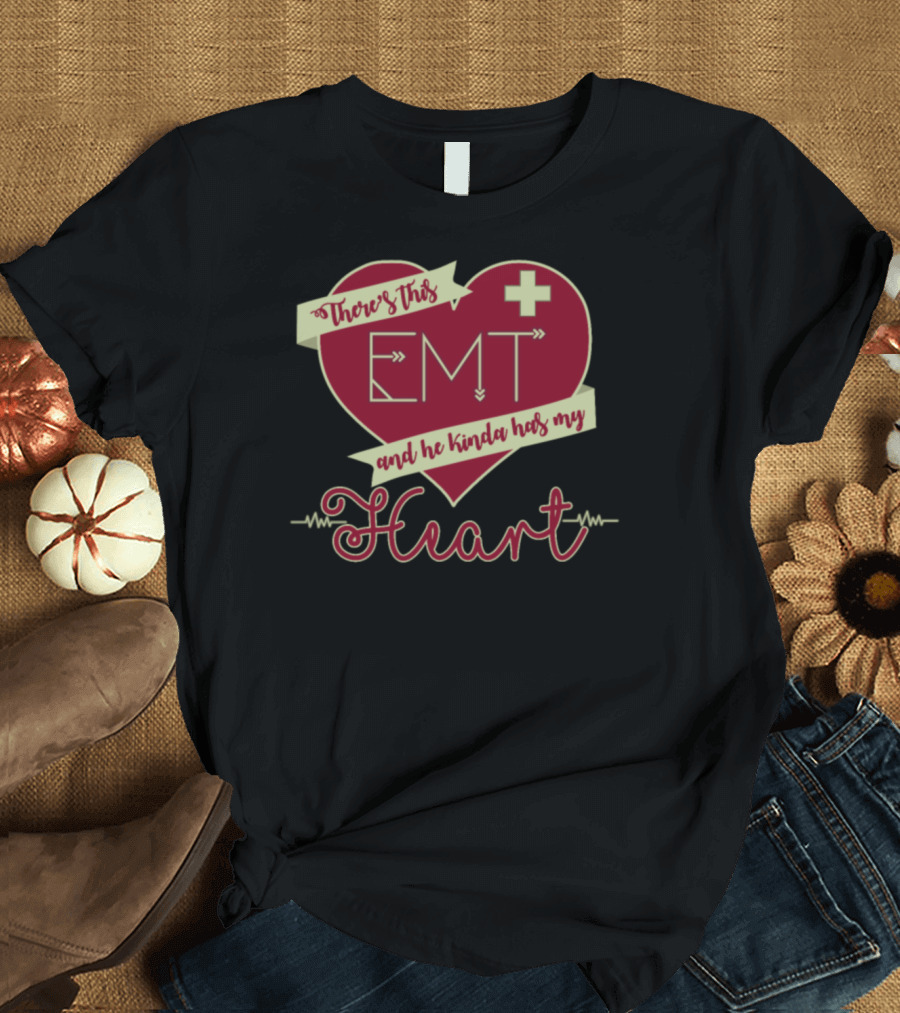 There's This EMT and He Kinda Has My Heart T-Shirt
