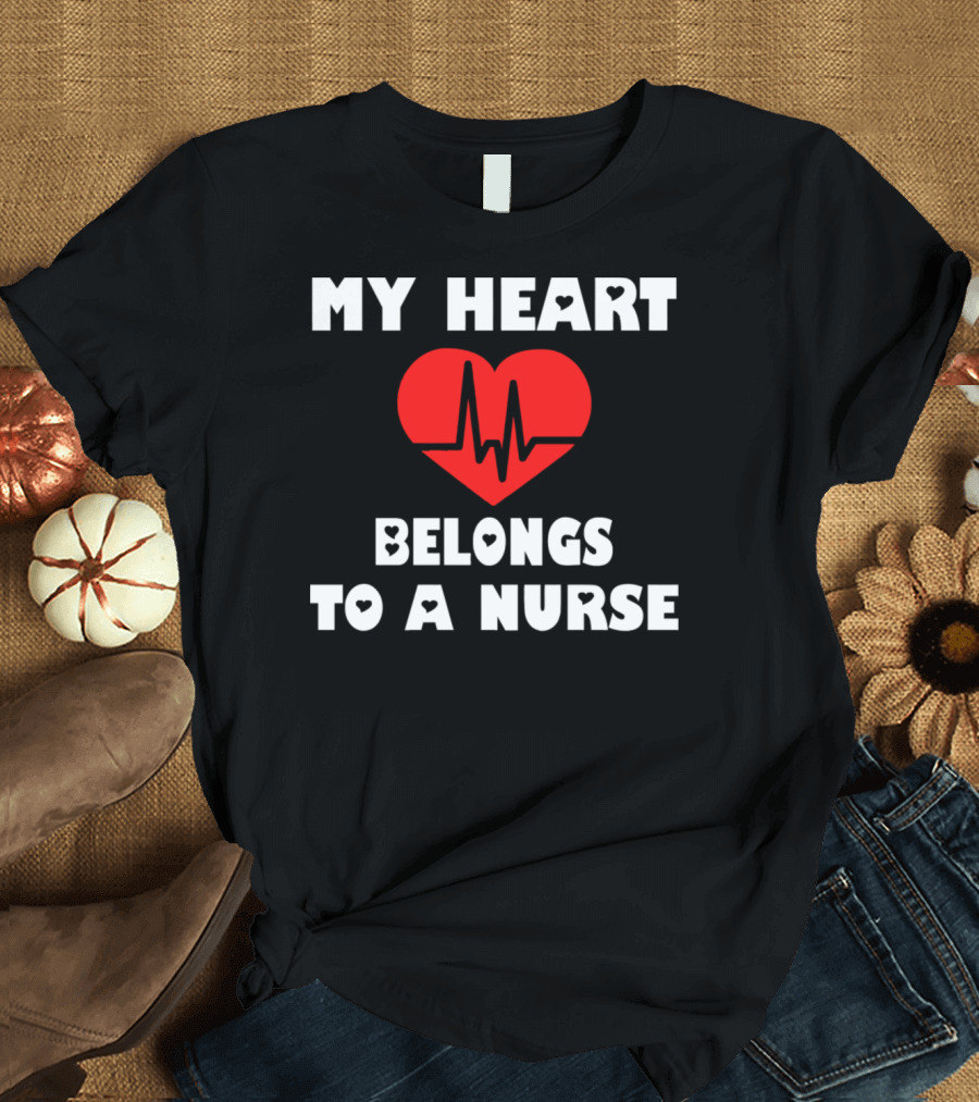 My Heart Belongs To A Nurse Valentine Heartbeat T-Shirt