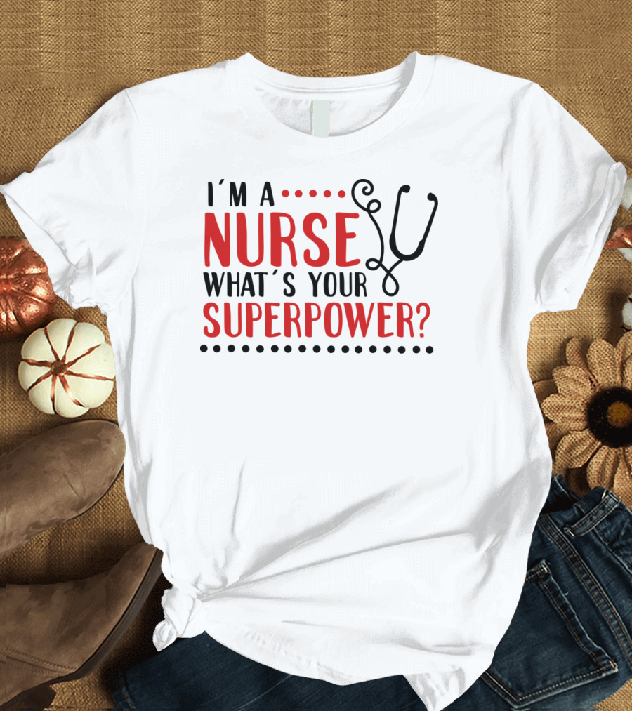 I'M A NURSE WHAT'S YOUR SUPERPOWER NURSE STETHOSCOPE DOTS T-Shirt