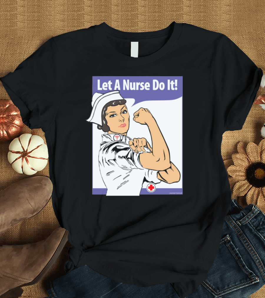 Let A Nurse Do It Iconic WWII Rosie Riveter Style with Red Cross T-Shirt