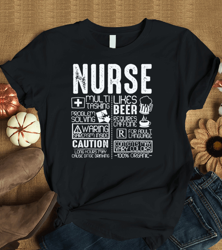 Nurse Multitasking Sarcasm Warning Likes Beer Requires Caffeine Caution Binge Drinking Problem Solving Adult Language 100% Organic T-Shirt