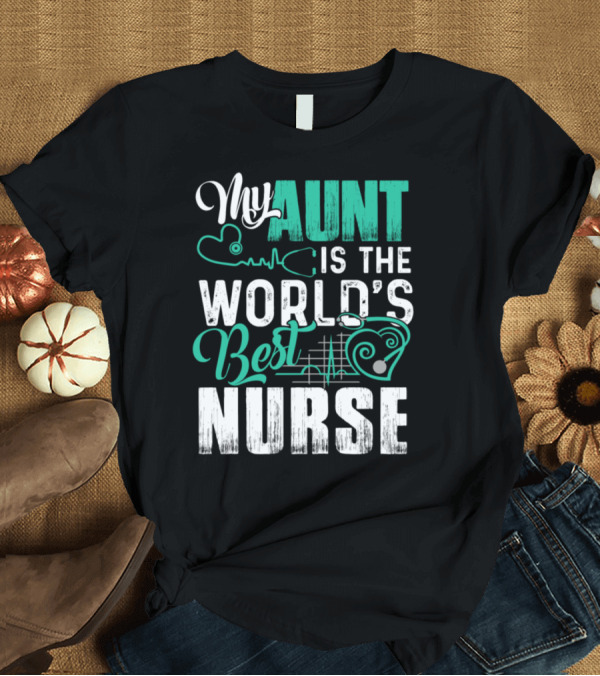 T-Shirt: My Aunt Is the World's Best Nurse T-Shirt My Aunt Is the World's Best Nurse T-Shirt
