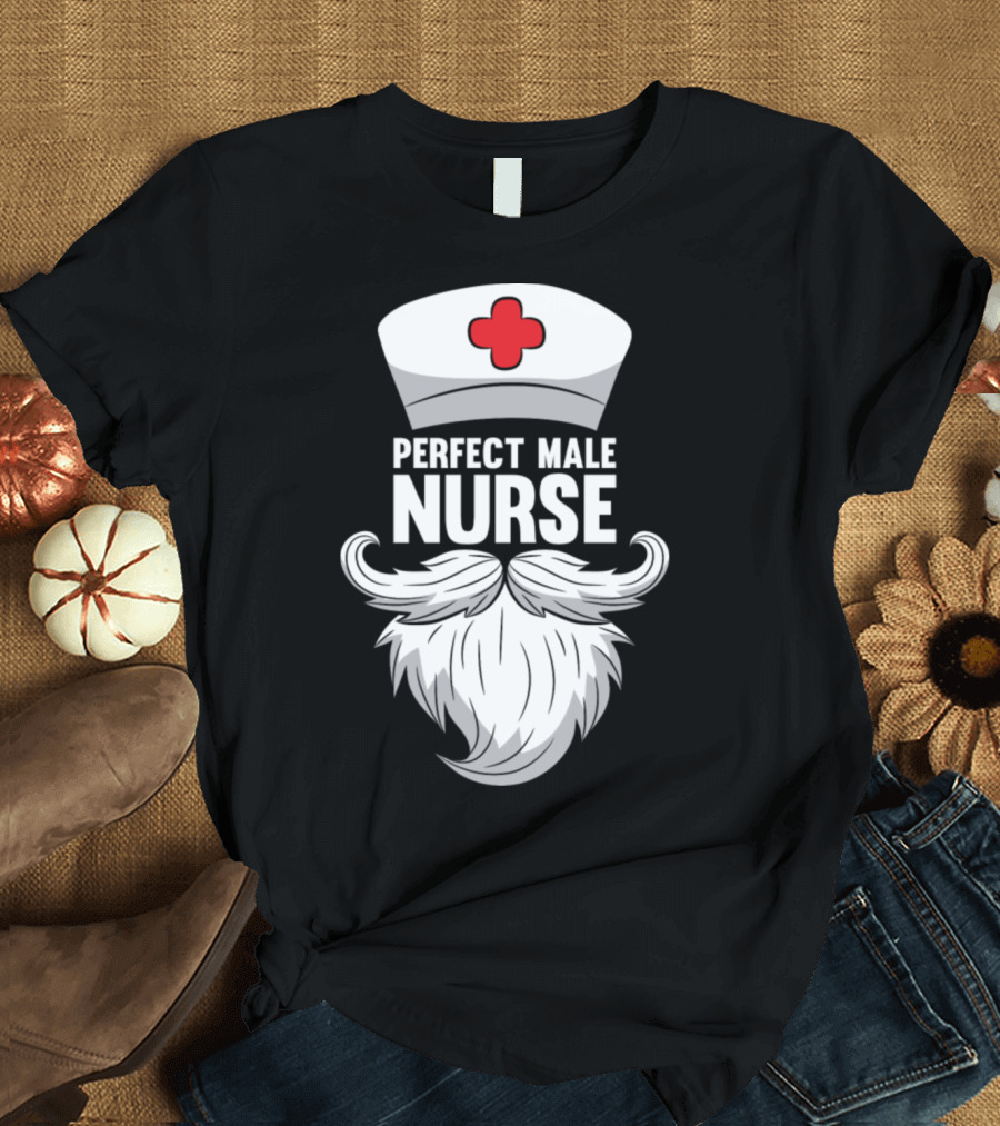 Perfect Male Nurse Beard Hat T-Shirt