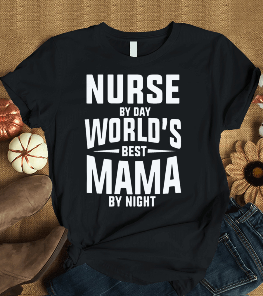 Nurse By Day World's Best Mama By Night T-Shirt