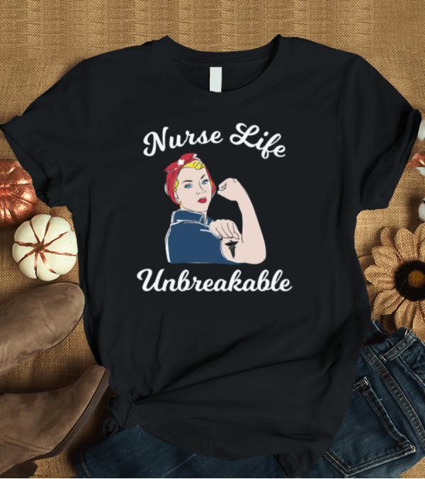 T-Shirt: Nurse Life Unbreakable Nurses T-Shirt Nurse Life Unbreakable Nurses T-Shirt