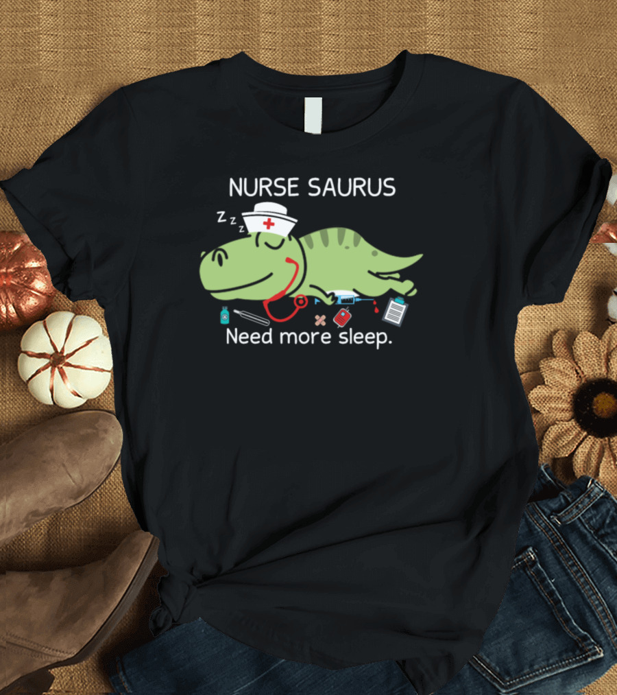 Nurse Saurus Need More Sleep Cute Dinosaur Nurse with Medical Tools T-Shirt