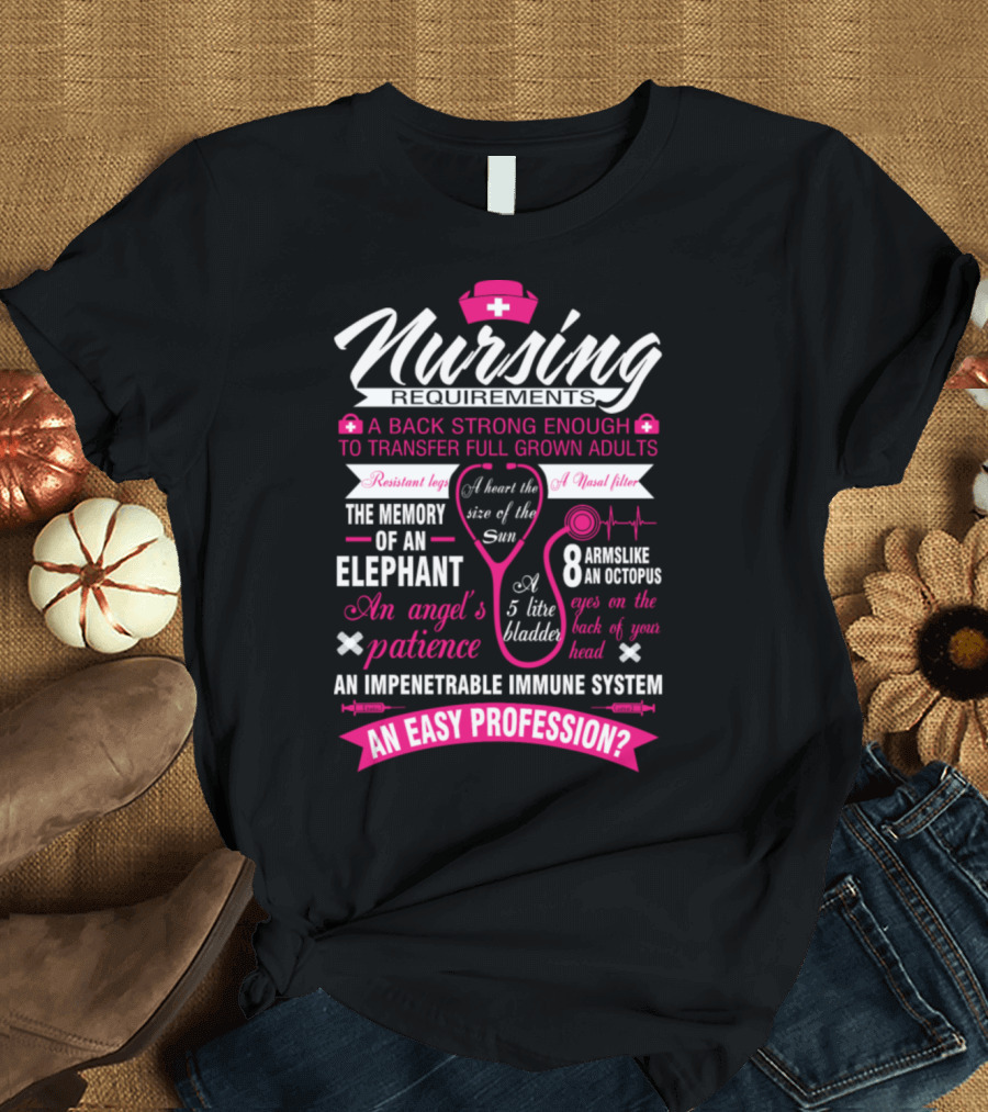 Nursing Requirements Strong Back Memory of an Elephant Angel's Patience Impenetrable Immune System T-Shirt