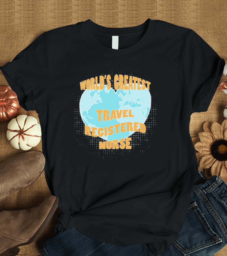 World's Greatest Travel Registered Nurse Over World Map Heart T-Shirt