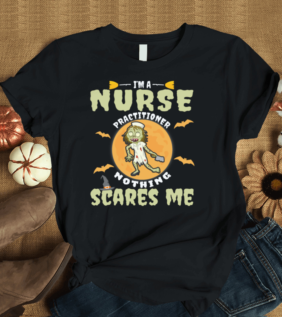 I'm a Nurse Practitioner Nothing Scares Me T-Shirt