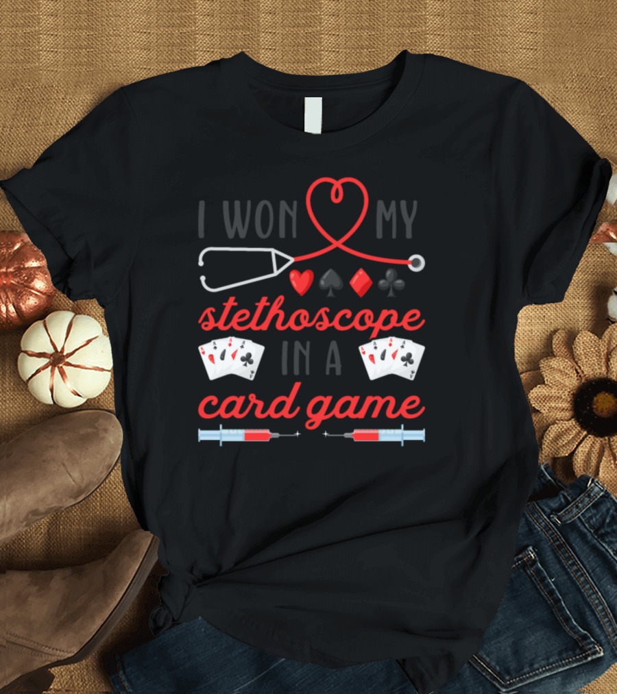 I Won My Stethoscope with Heart, Card Suits, and Syringe Elements T-Shirt