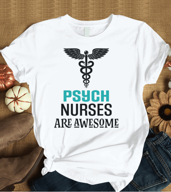 T-Shirt: PSYCH NURSES ARE AWESOME T-Shirt PSYCH NURSES ARE AWESOME T-Shirt