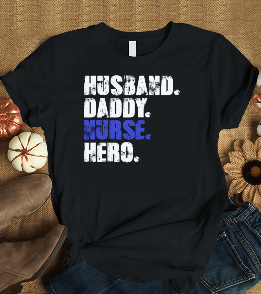 Husband Daddy Nurse Hero Father's Day T-Shirt