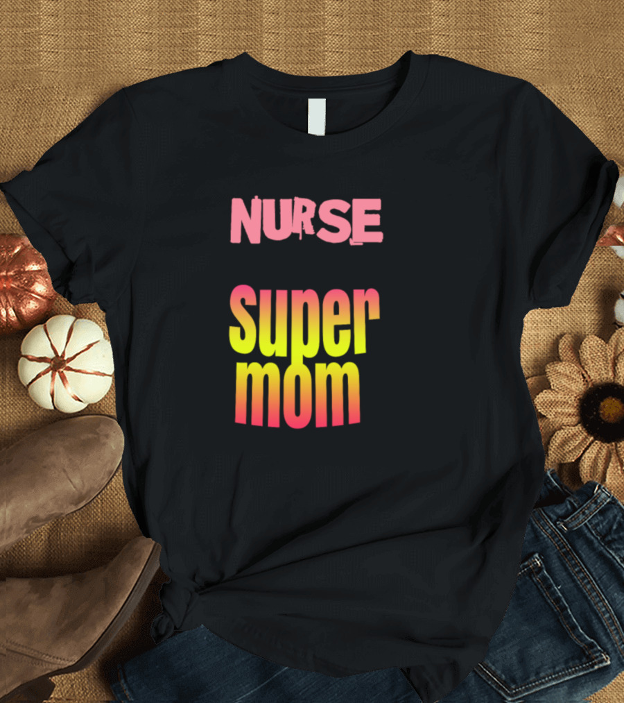 Nurse By Day Super Mom By Night With Nurse Cap and Syringe T-Shirt