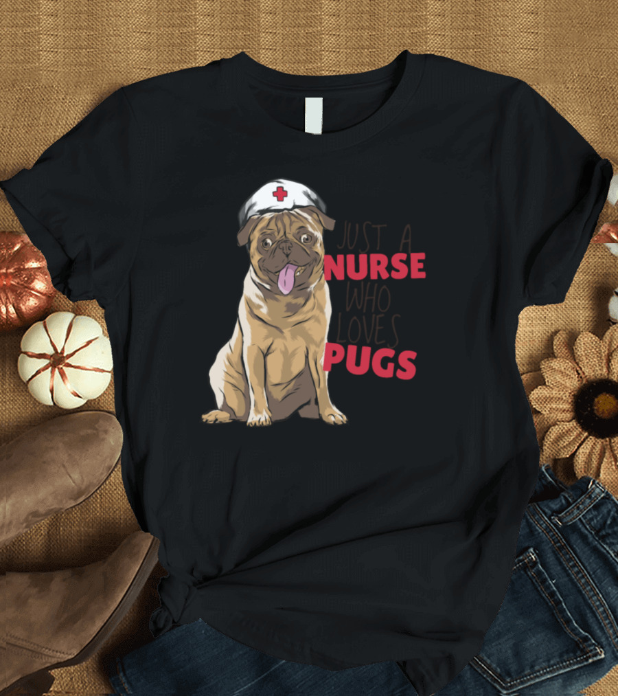 Just a Nurse Who Loves Pugs T-Shirt