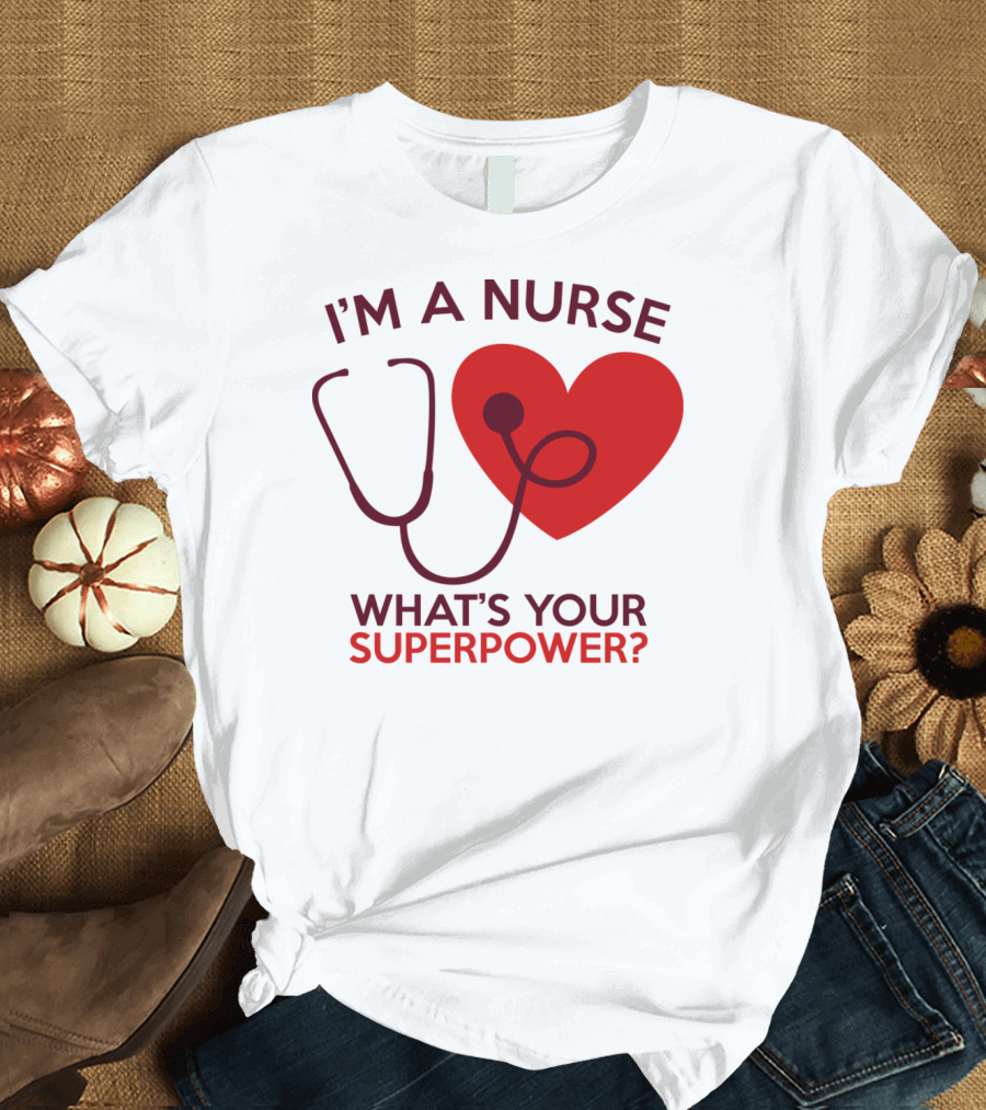 I'm A Nurse What's Your Superpower Stethoscope Heart Icon N47gw T-Shirt