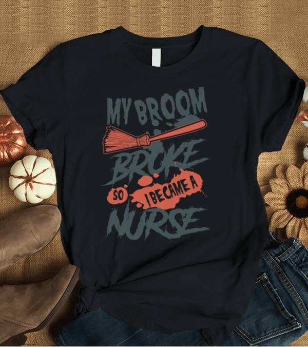 T-Shirt: My Broom Broke So I Became a Nurse Halloween Costume hn5fa T-Shirt My Broom Broke So I Became a Nurse Halloween Costume hn5fa T-Shirt