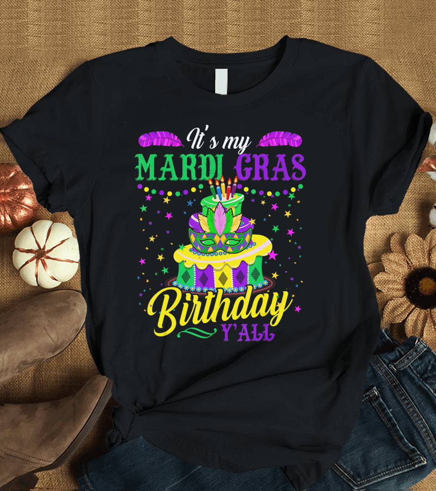 Its My Mardi Gras Birthday Yall Colorful Cake and Mask T-Shirt