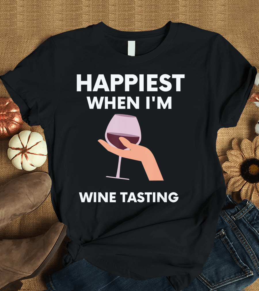 Happiest When I'm Wine Tasting Friends Drinking Wine Lover T-Shirt