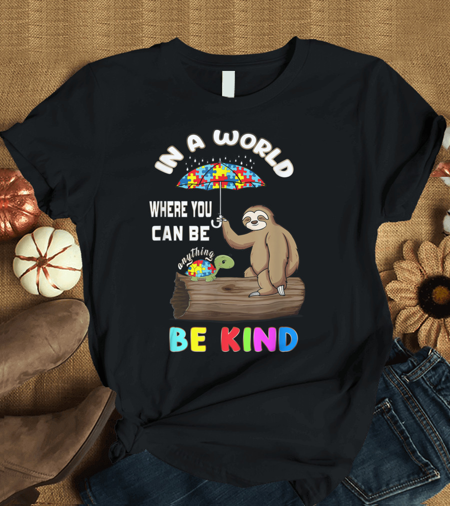 In a World Where You Can Be Anything Be Kind Sloth Tortoise Autism Awareness T-Shirt