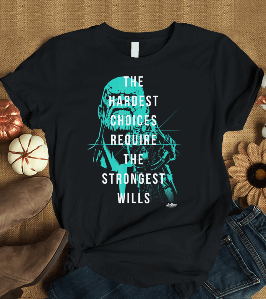 Marvel Infinity War Thanos The Hardest Choices Require The Strongest Wills Avengers T-Shirt