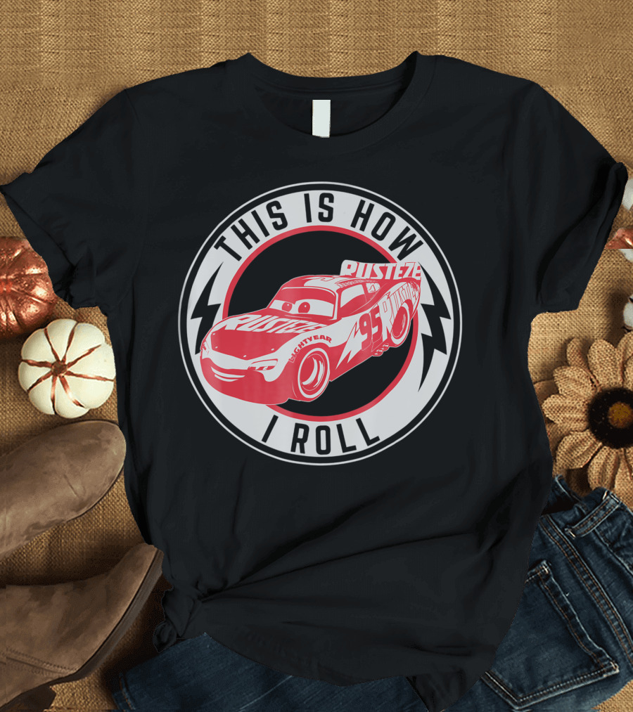 This Is How I Roll Disney Pixar Cars Lightning McQueen Rust-Eze 95 T-Shirt