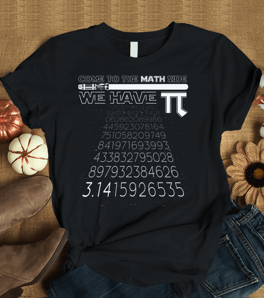 Come to the Math Side We Have Pi Lightsaber Geek Nerd Mathematics T-Shirt