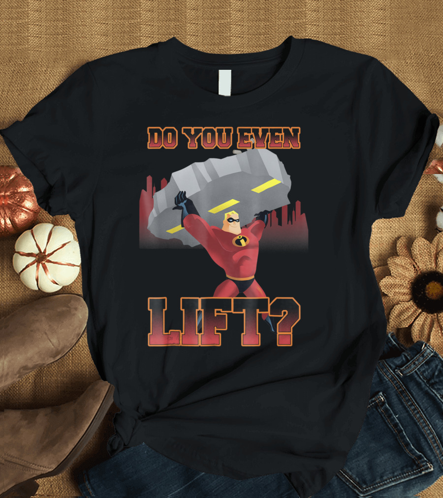 Disney Pixar Incredibles Mr Incredible Do You Even Lift T-Shirt