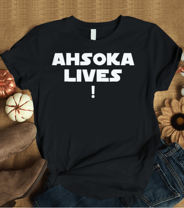 T-Shirt: Ahsoka Tano Lives Exclamation Star Wars Fandom T-Shirt Ahsoka Tano Lives Exclamation Star Wars Fandom T-Shirt