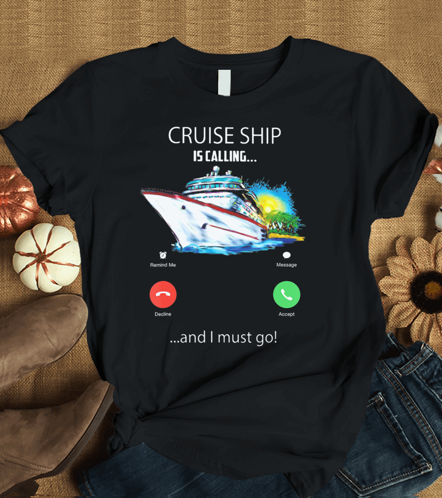 Cruise Ship Is Calling and I Must Go Vacation Lover Adventure T-Shirt