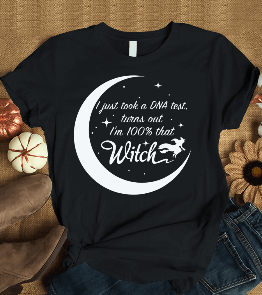 I Just Took a DNA Test Turns Out I'm 100% That Witch Moon and Stars T-Shirt