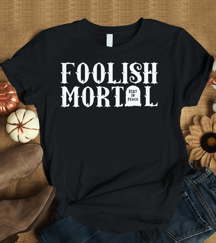 Foolish Mortal Rest in Peace Tombstone T-Shirt